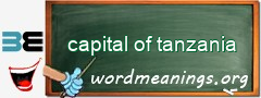 WordMeaning blackboard for capital of tanzania